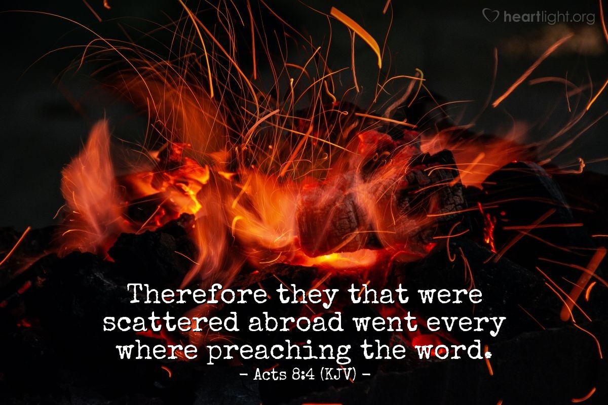 Illustration of Acts 8:4 (KJV) — Therefore they that were scattered abroad went every where preaching the word.