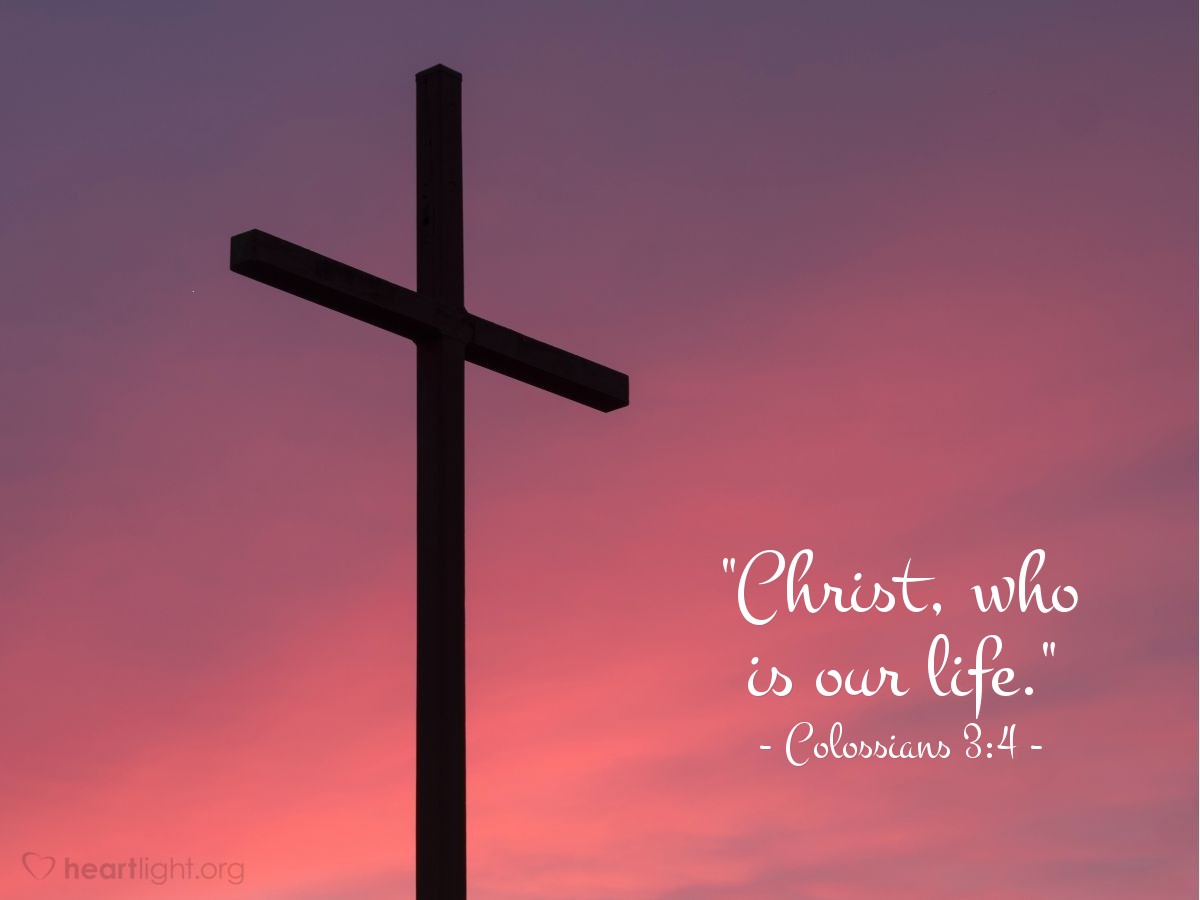 Illustration of Colossians 3:4 — "Christ, who is our life."