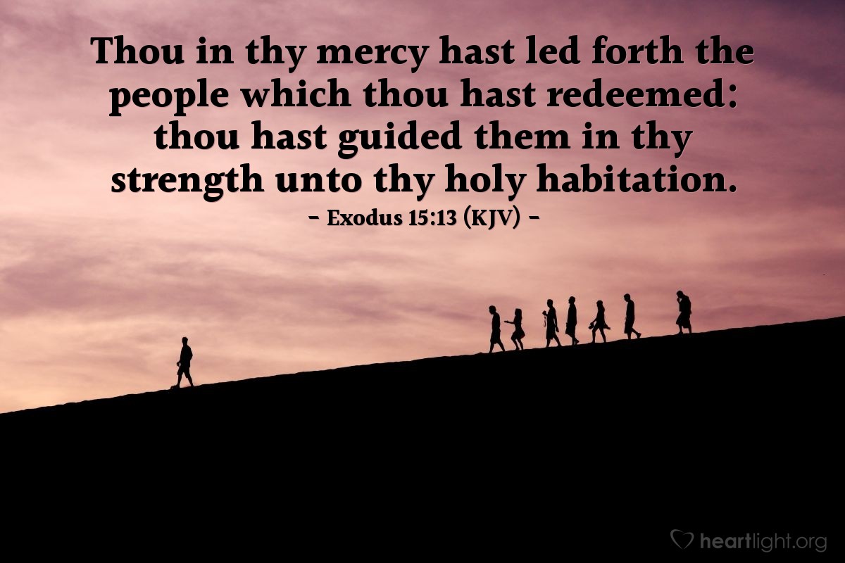 Illustration of Exodus 15:13 (KJV) — Thou in thy mercy hast led forth the people which thou hast redeemed: thou hast guided them in thy strength unto thy holy habitation.