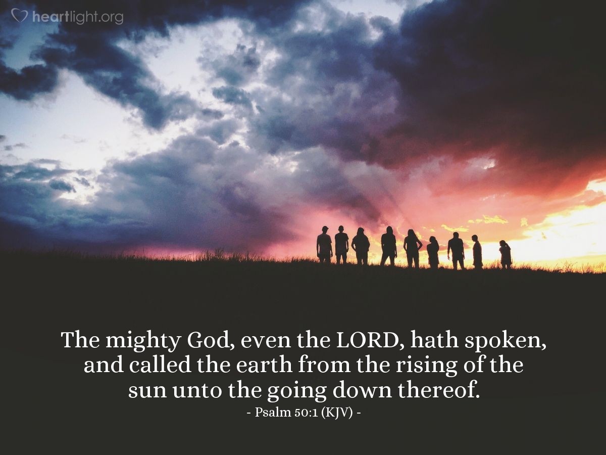 Illustration of Psalm 50:1 (KJV) — The mighty God, even the Lord, hath spoken, and called the earth from the rising of the sun unto the going down thereof.