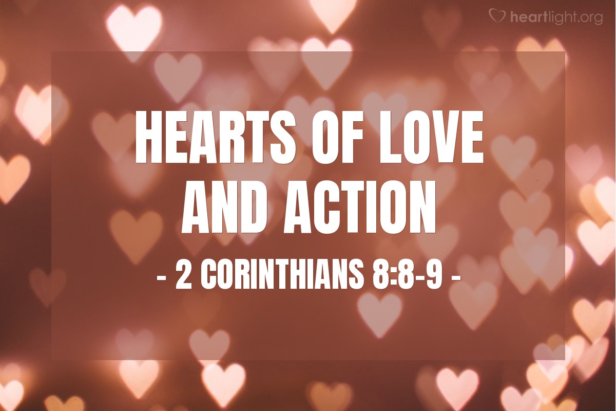 Hearts of Love and Action — 2 Corinthians 8:8-9
