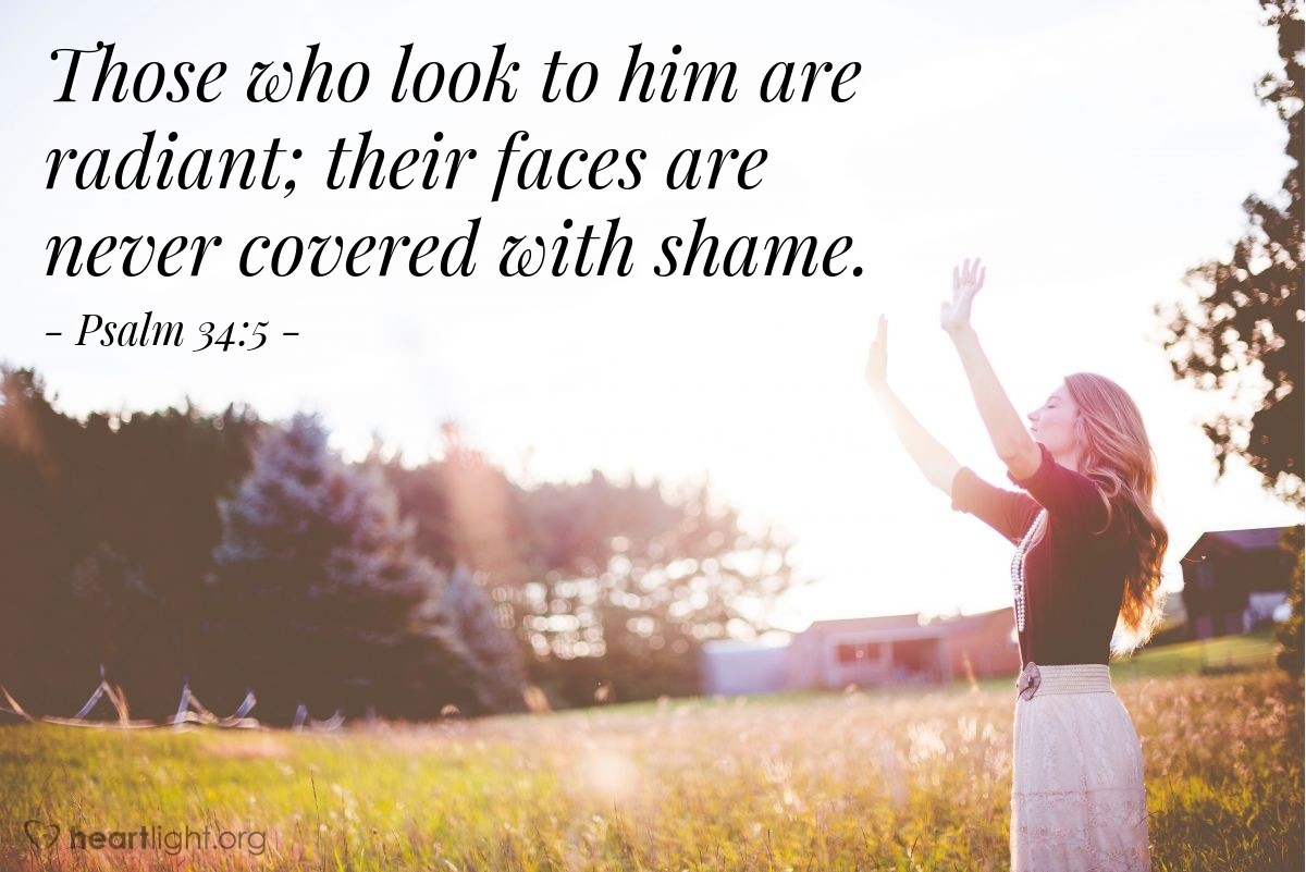 Illustration of Psalm 34:5 — Those who look to him are radiant; their faces are never covered with shame.