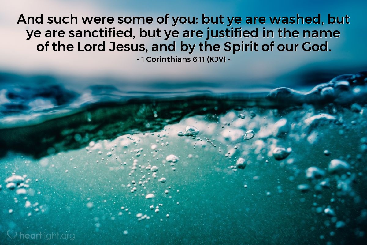 Illustration of 1 Corinthians 6:11 (KJV) — And such were some of you: but ye are washed, but ye are sanctified, but ye are justified in the name of the Lord Jesus, and by the Spirit of our God.