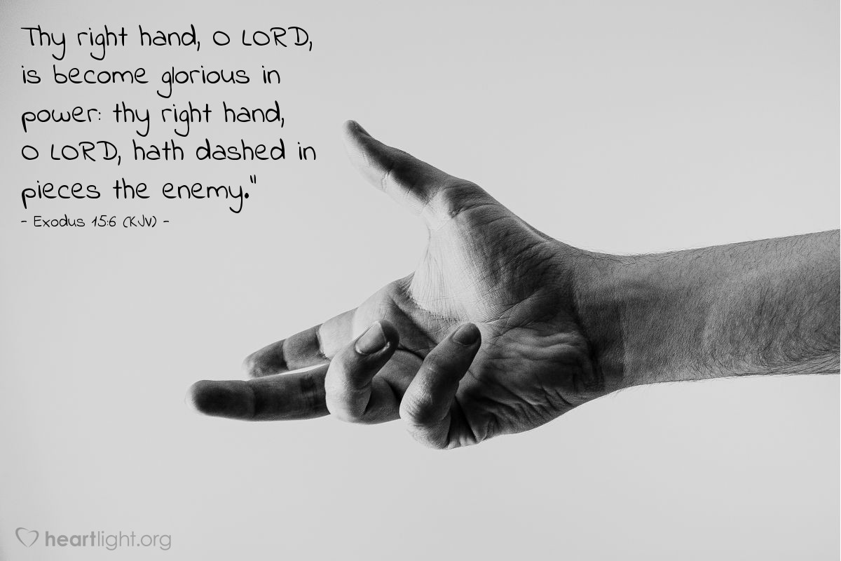 Illustration of Exodus 15:6 (KJV) — Thy right hand, O Lord, is become glorious in power: thy right hand, O Lord, hath dashed in pieces the enemy."