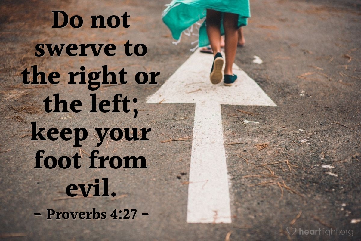 Illustration of Proverbs 4:27 — Do not swerve to the right or the left; keep your foot from evil. 