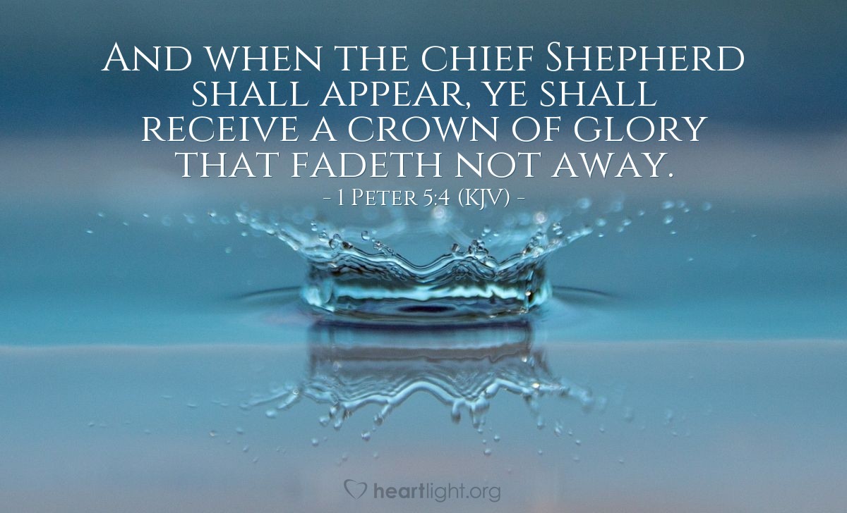 Illustration of 1 Peter 5:1-4 (KJV) — And when the chief Shepherd shall appear, ye shall receive a crown of glory that fadeth not away.