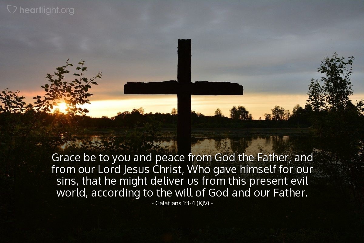 Illustration of Galatians 1:3-4 (KJV) — Grace be to you and peace from God the Father, and from our Lord Jesus Christ, Who gave himself for our sins, that he might deliver us from this present evil world, according to the will of God and our Father.