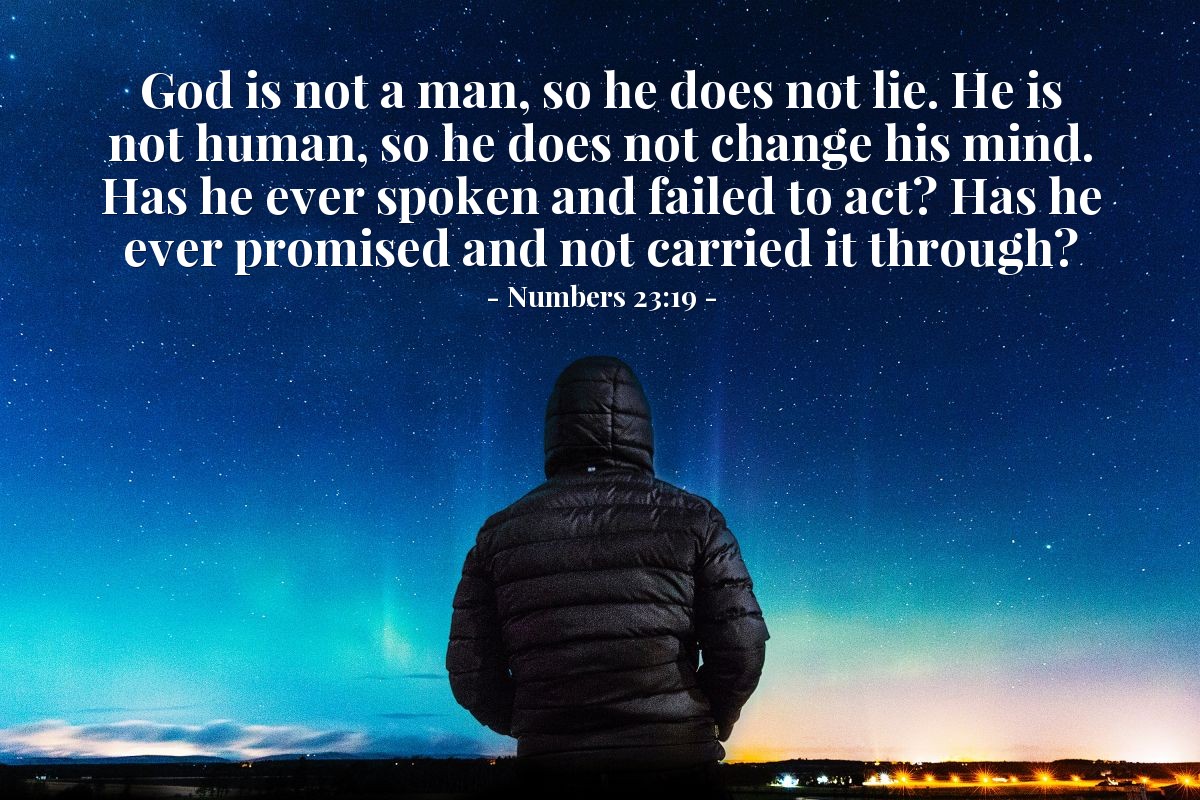 Illustration of Numbers 23:19 — God is not a man, so he does not lie. He is not human, so he does not change his mind. Has he ever spoken and failed to act? Has he ever promised and not carried it through?