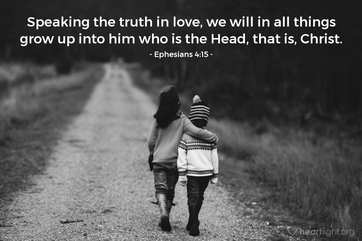 Illustration of Ephesians 4:15 — Speaking the truth in love, we will in all things grow up into him who is the Head, that is, Christ.
