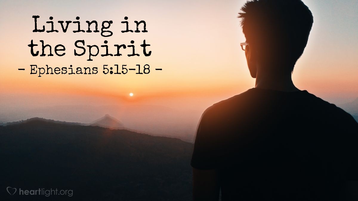 Living in the Spirit — Ephesians 5:15-18