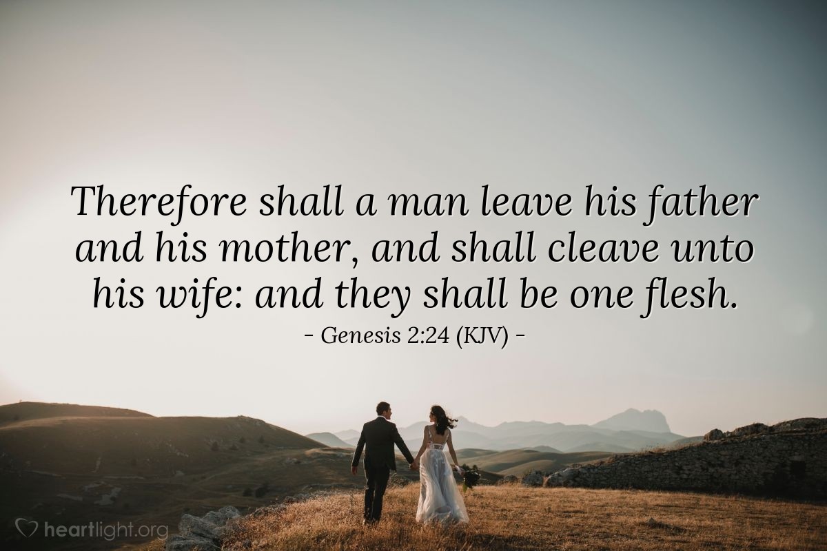 Illustration of Genesis 2:24 (KJV) — Therefore shall a man leave his father and his mother, and shall cleave unto his wife: and they shall be one flesh.