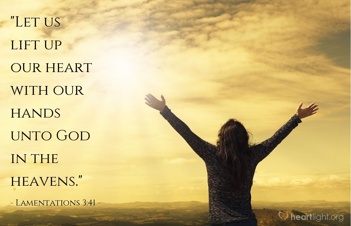 Illustration of Lamentations 3:41 — "Let us lift up our heart with our hands unto God in the heavens."