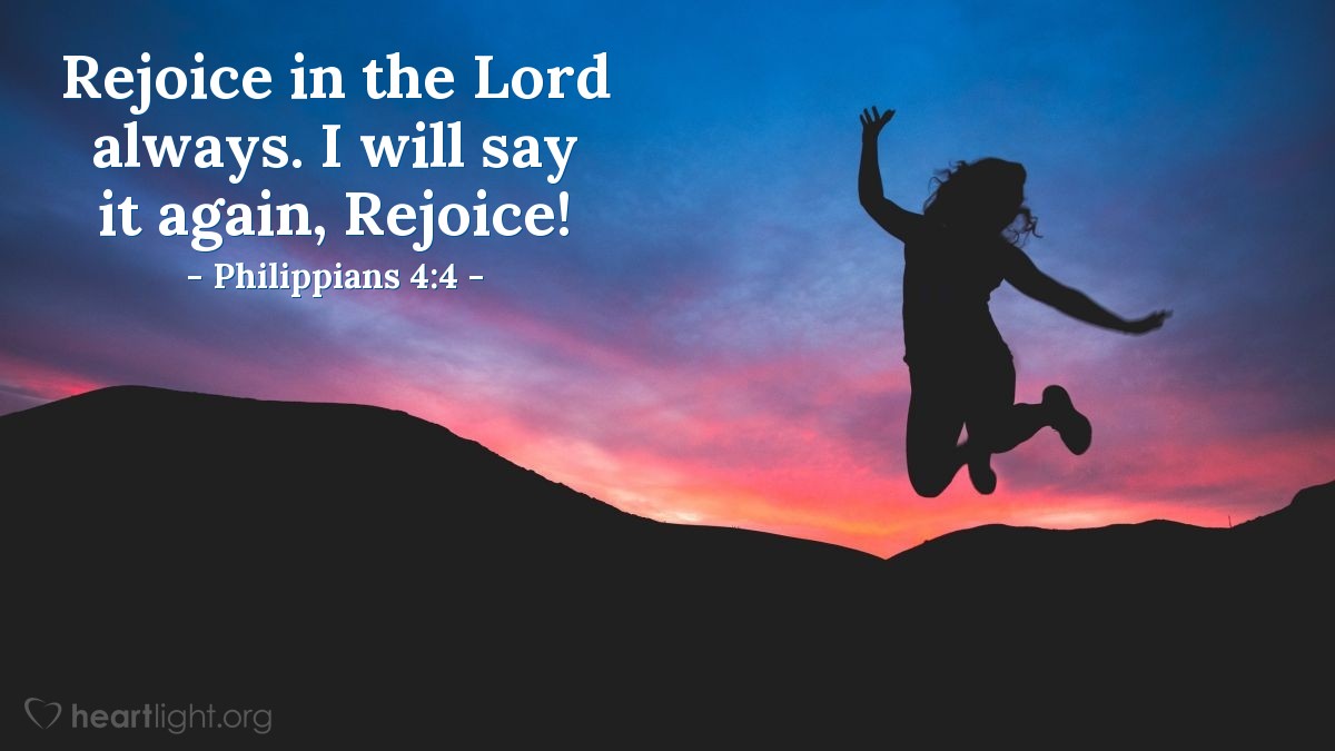 Illustration of Philippians 4:4 — Rejoice in the Lord always. I will say it again, Rejoice!