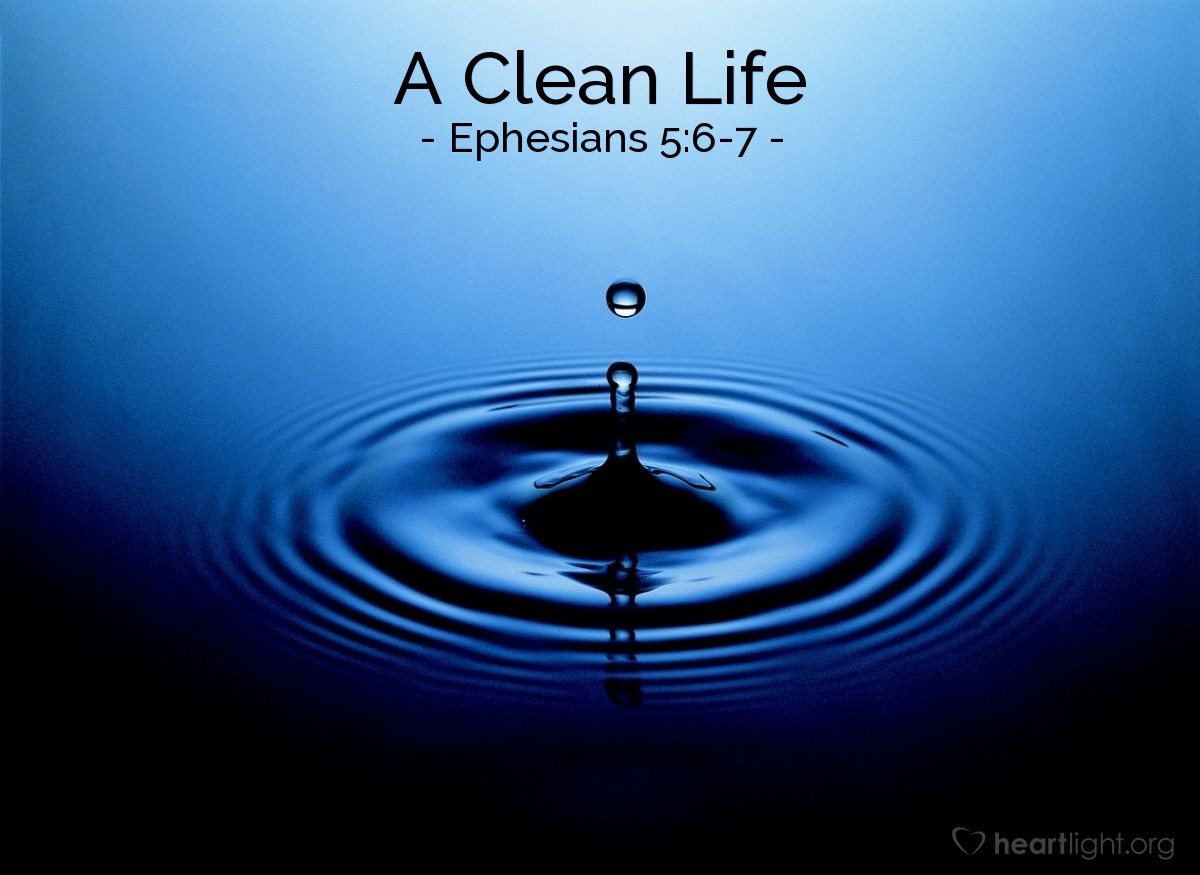 A Clean Life — Ephesians 5:6-7