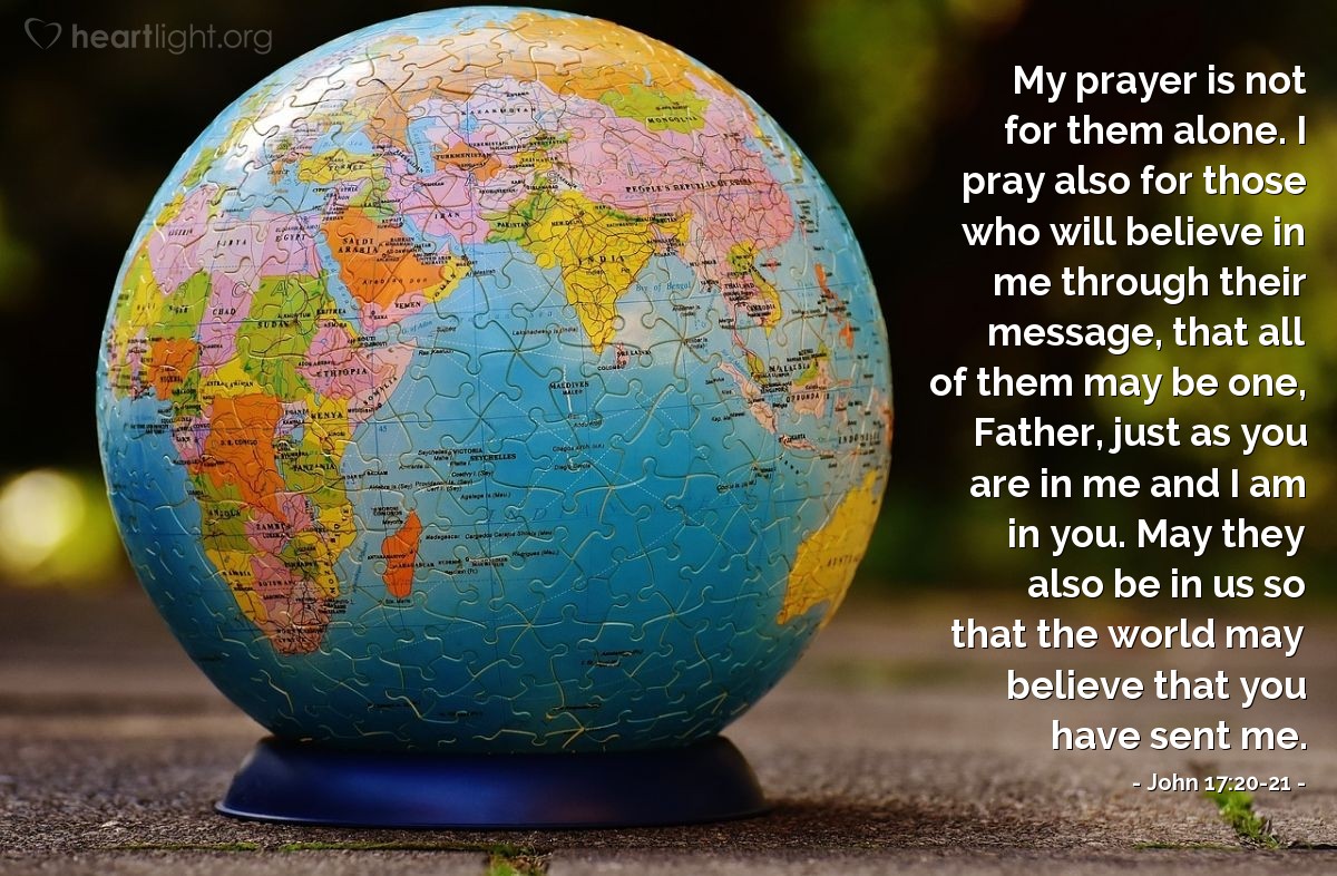 Illustration of John 17:20-21 — My prayer is not for them alone. I pray also for those who will believe in me through their message, that all of them may be one, Father, just as you are in me and I am in you. May they also be in us so that the world may believe that you have sent me.
