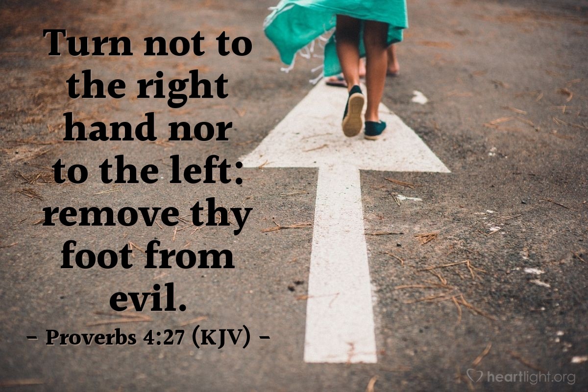 Illustration of Proverbs 4:27 (KJV) — Turn not to the right hand nor to the left: remove thy foot from evil.