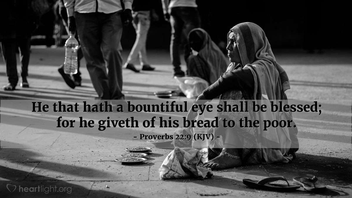 Illustration of Proverbs 22:9 (KJV) — He that hath a bountiful eye shall be blessed; for he giveth of his bread to the poor.