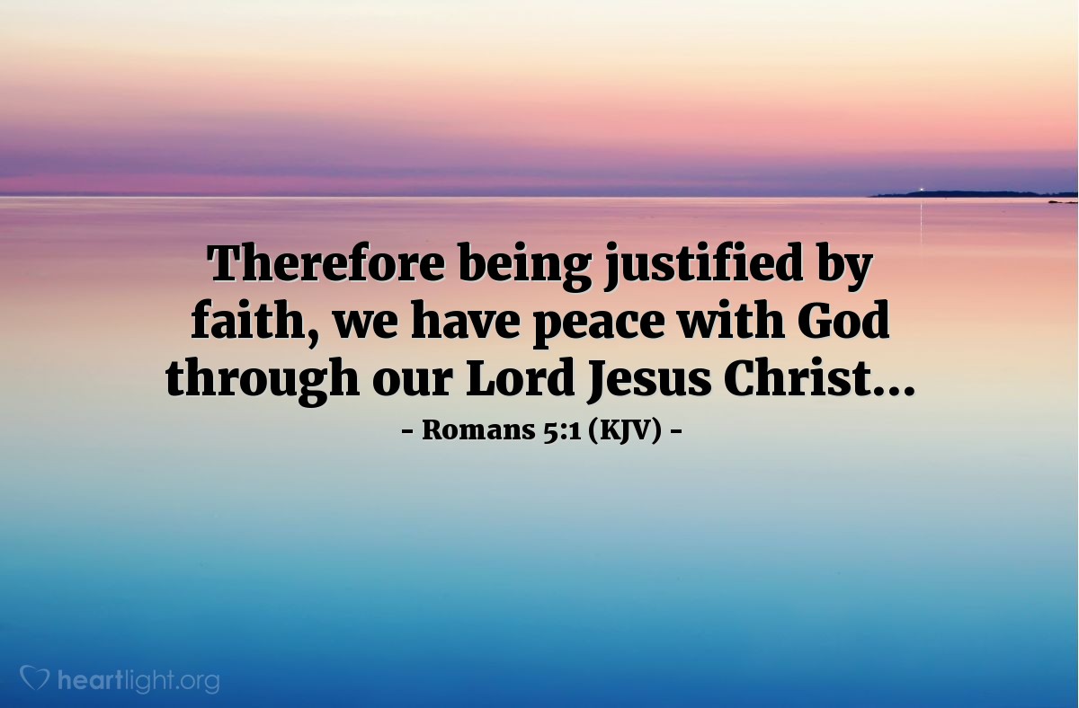 Illustration of Romans 5:1 (KJV) — Therefore being justified by faith, we have peace with God through our Lord Jesus Christ...