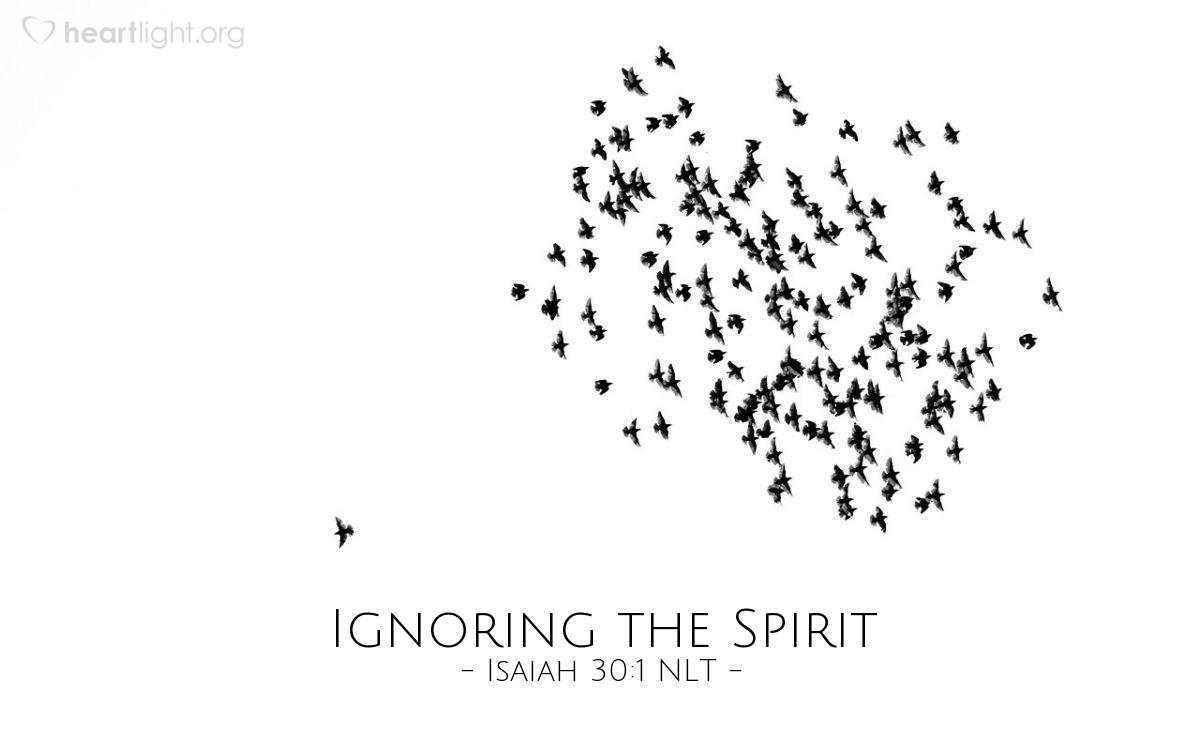 Illustration of Isaiah 30:1 NLT — "What sorrow awaits my rebellious children," says the Lord. "You make plans that are contrary to mine. You make alliances not directed by my Spirit, thus piling up your sins."