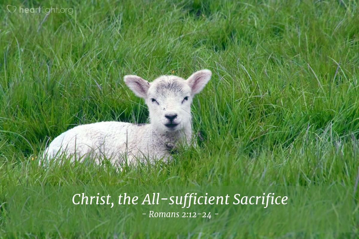 Christ, the All-sufficient Sacrifice — Romans 2:12-24