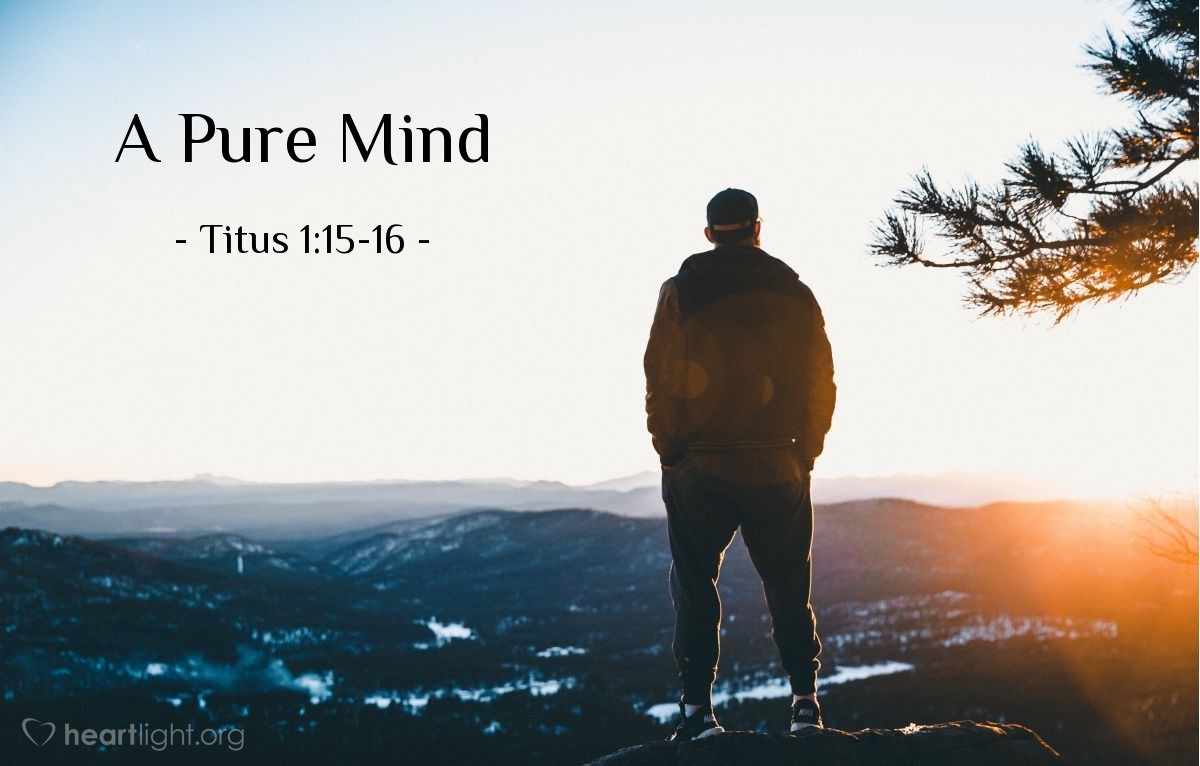 A Pure Mind — Titus 1:15-16