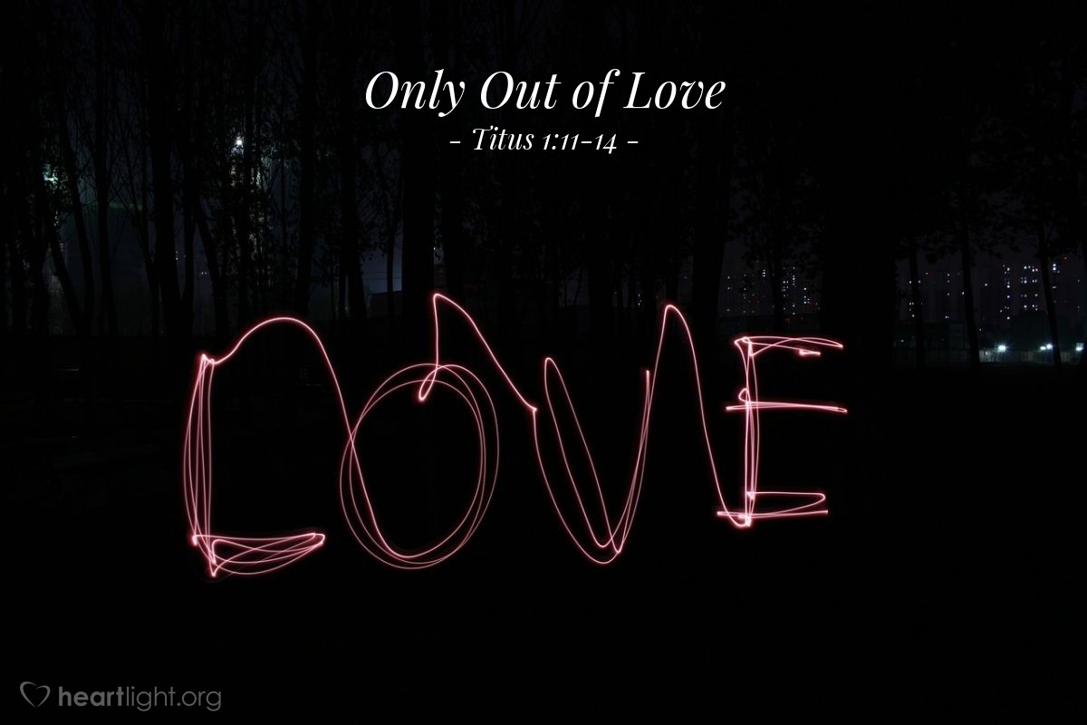 Only Out of Love — Titus 1:11-14