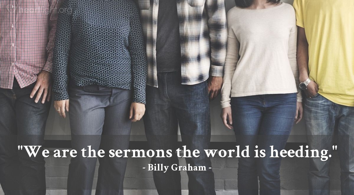 Illustration of Billy Graham — "We are the sermons the world is heeding."