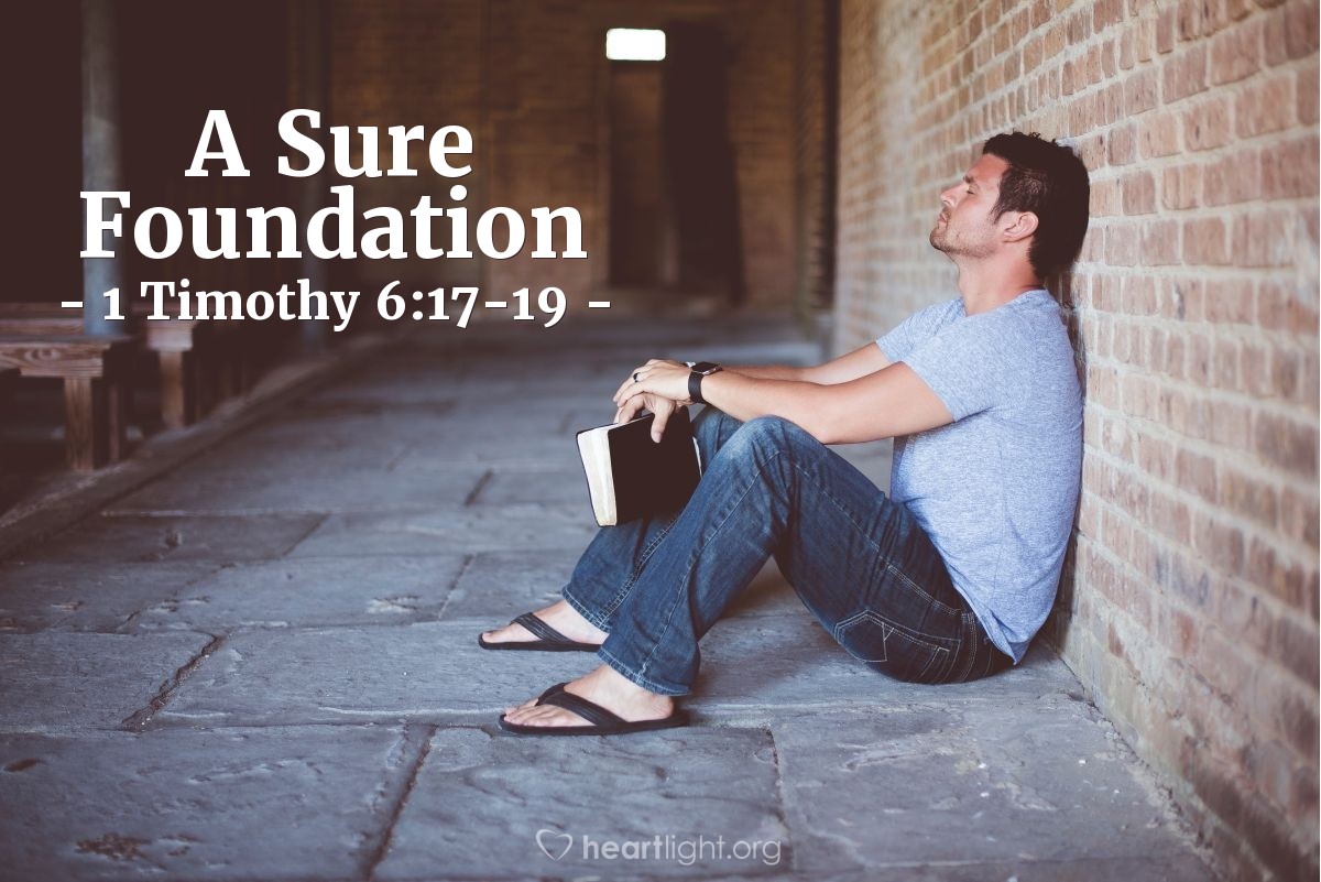 A Sure Foundation — 1 Timothy 6:17-19
