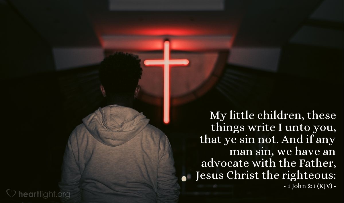 Illustration of 1 John 2:1 (KJV) — My little children, these things write I unto you, that ye sin not. And if any man sin, we have an advocate with the Father, Jesus Christ the righteous:
