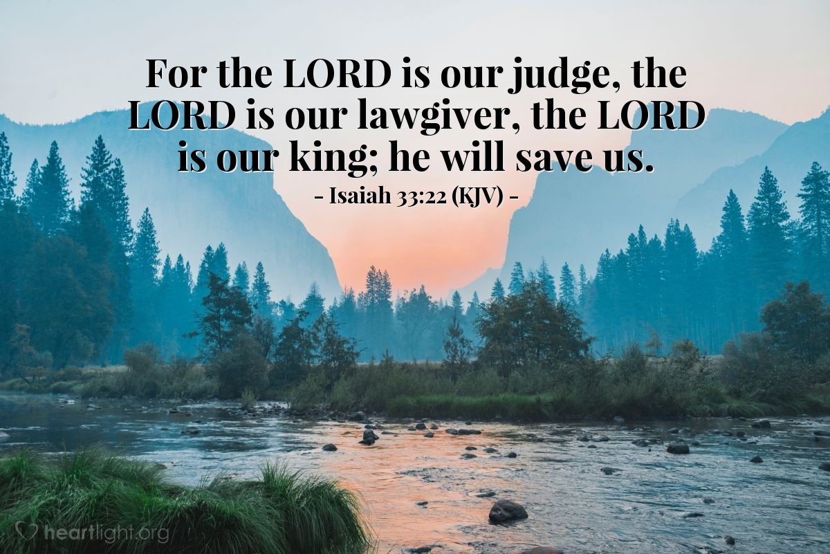 Illustration of Isaiah 33:22 (KJV) — For the Lord is our judge, the Lord is our lawgiver, the Lord is our king; he will save us.