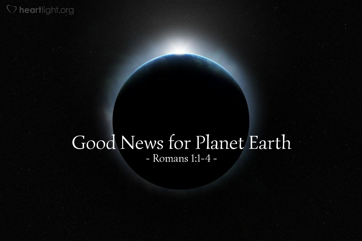 Good News for Planet Earth — Romans 1:1-4