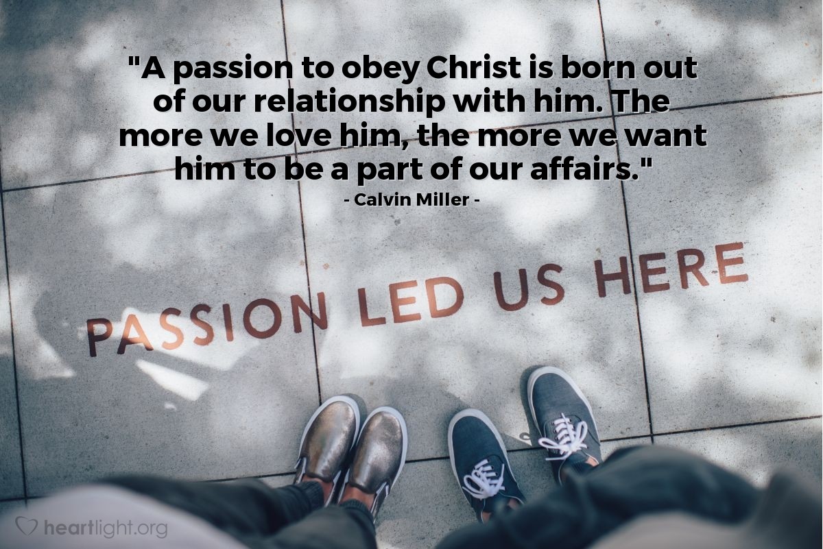 Illustration of Calvin Miller — "A passion to obey Christ is born out of our relationship with him. The more we love him, the more we want him to be a part of our affairs."