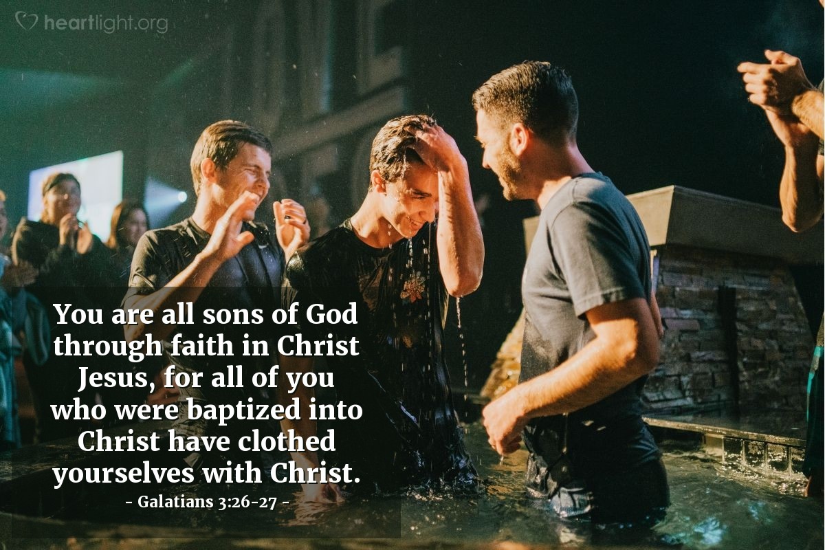 Illustration of Galatians 3:26-27 — You are all sons of God through faith in Christ Jesus, for all of you who were baptized into Christ have clothed yourselves with Christ.