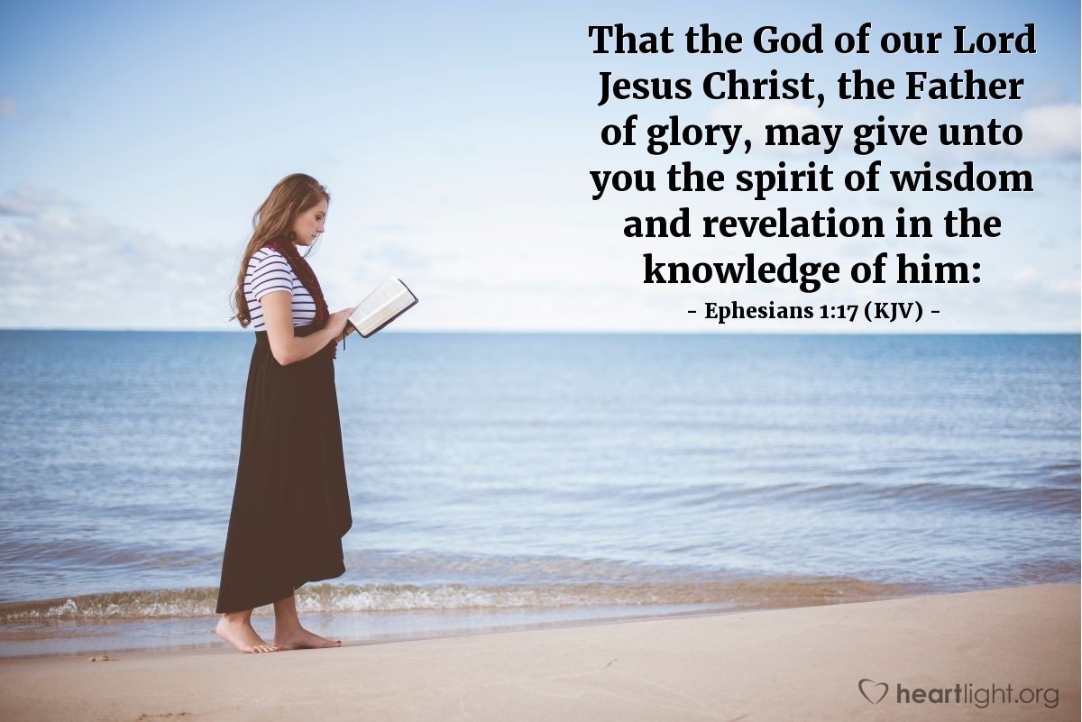 Illustration of Ephesians 1:17 (KJV) — That the God of our Lord Jesus Christ, the Father of glory, may give unto you the spirit of wisdom and revelation in the knowledge of him:
