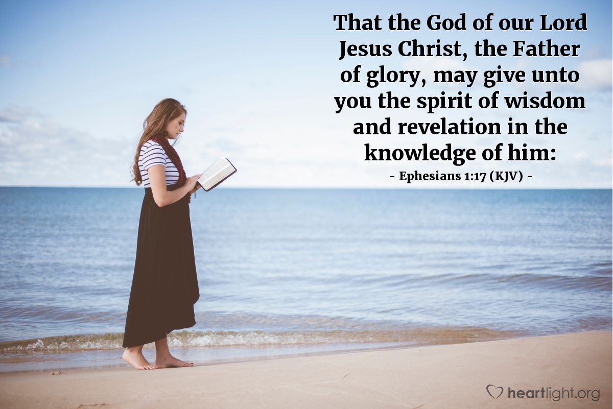 Illustration of Ephesians 1:17 (KJV) — That the God of our Lord Jesus Christ, the Father of glory, may give unto you the spirit of wisdom and revelation in the knowledge of him:
