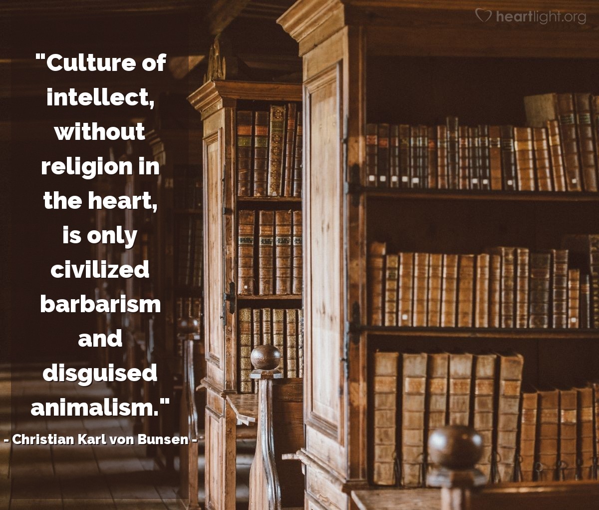 Illustration of Christian Karl von Bunsen — "Culture of intellect, without religion in the heart, is only civilized barbarism and disguised animalism."