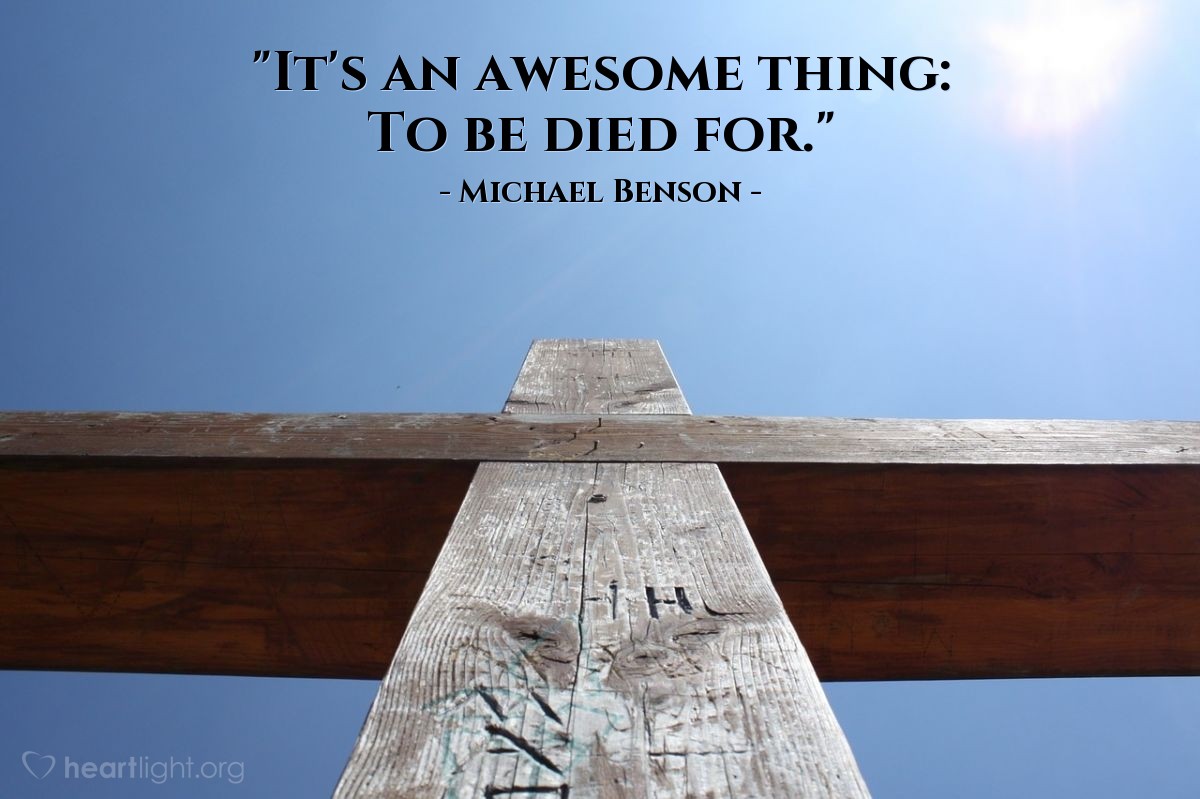 Illustration of Michael Benson — "It's an awesome thing:  To be died for."