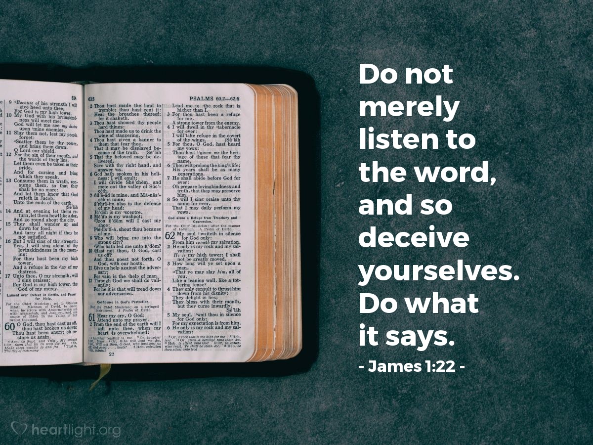 Illustration of James 1:22 — Do not merely listen to the word, and so deceive yourselves. Do what it says.
