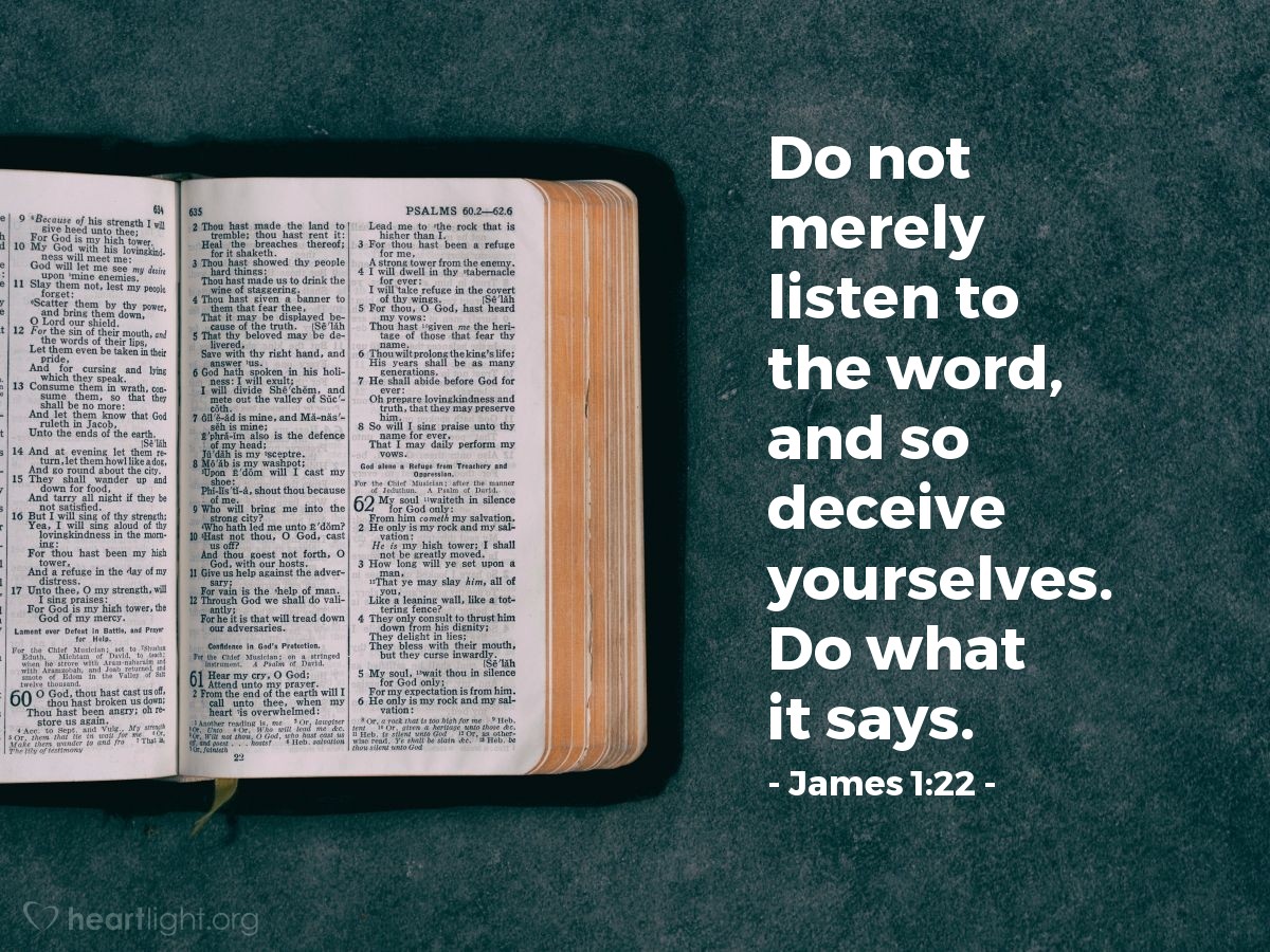 Illustration of James 1:22 — Do not merely listen to the word, and so deceive yourselves. Do what it says.
