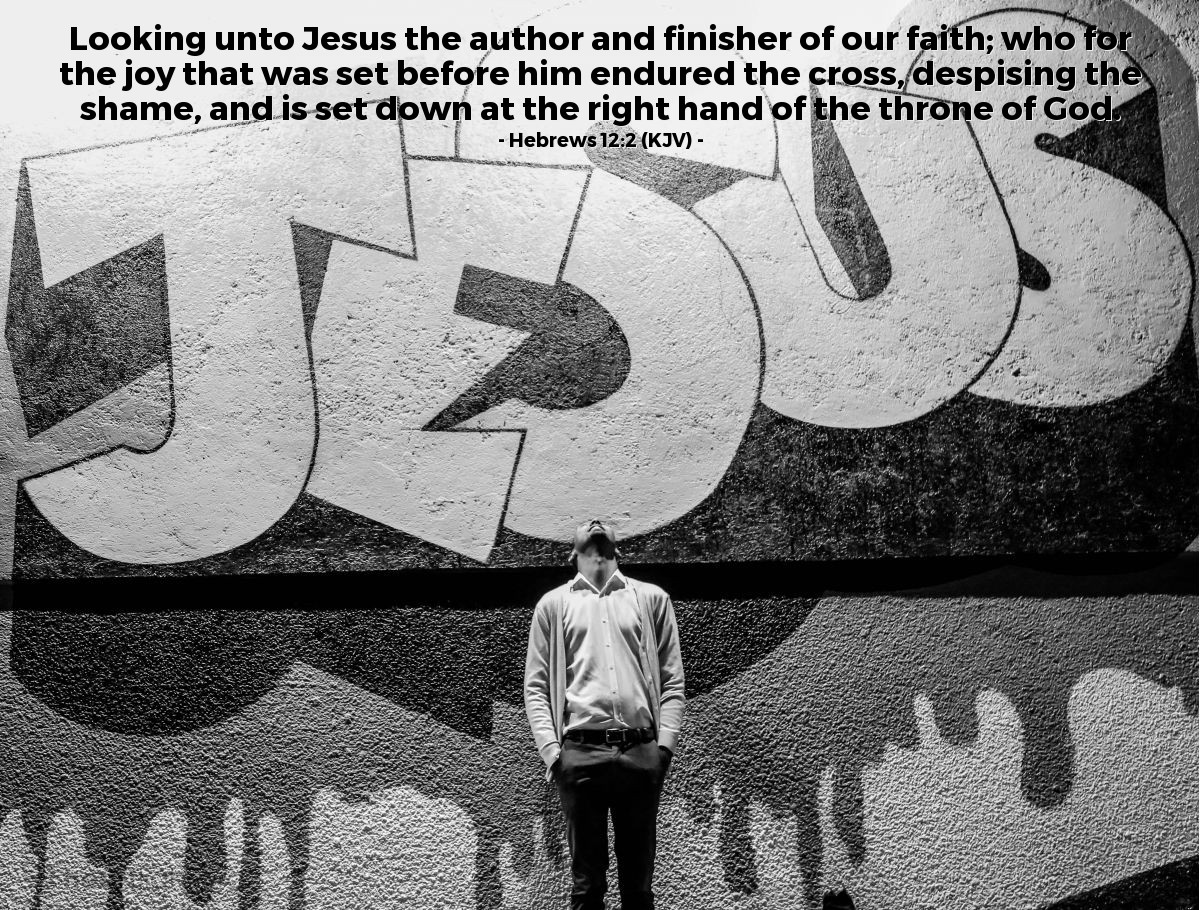 Illustration of Hebrews 12:2 (KJV) — Looking unto Jesus the author and finisher of our faith; who for the joy that was set before him endured the cross, despising the shame, and is set down at the right hand of the throne of God.