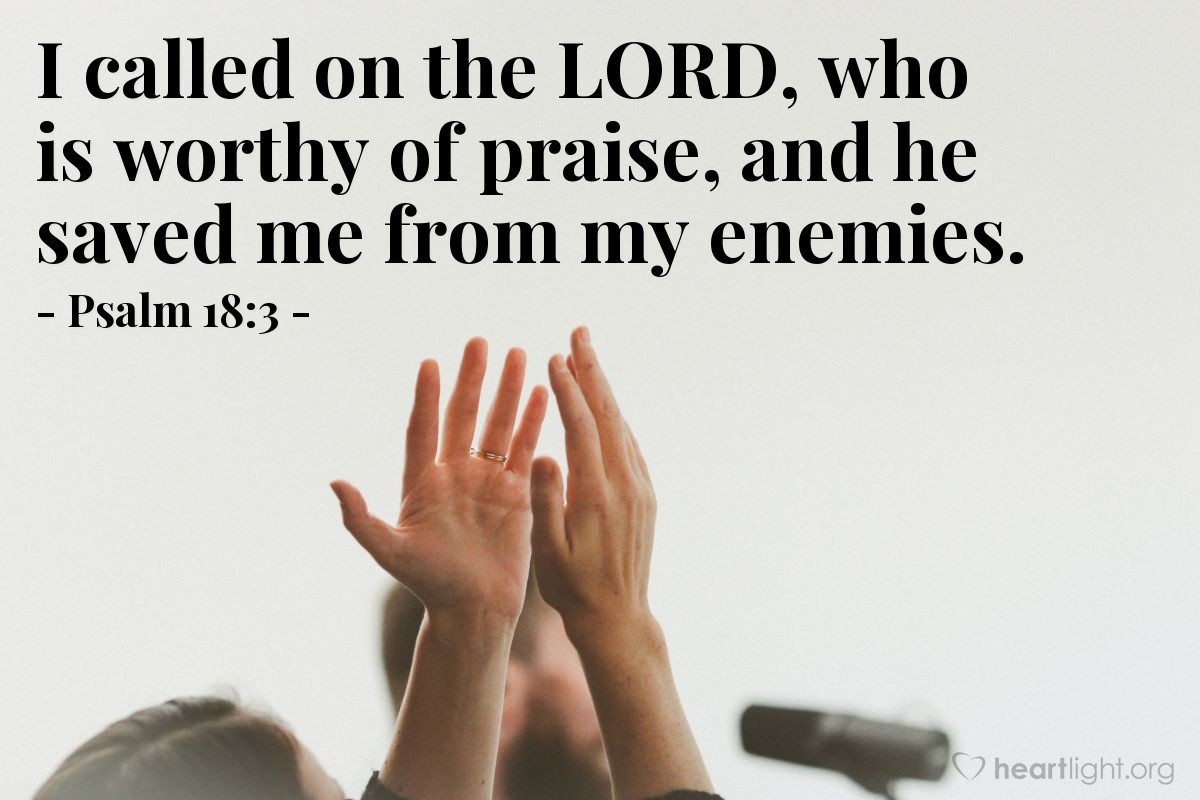 Illustration of Psalm 18:3 — I called on the Lord, who is worthy of praise, and he saved me from my enemies.