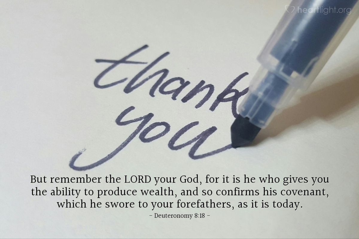 Illustration of Deuteronomy 8:18 — But remember the Lord your God, for it is he who gives you the ability to produce wealth, and so confirms his covenant, which he swore to your forefathers, as it is today.