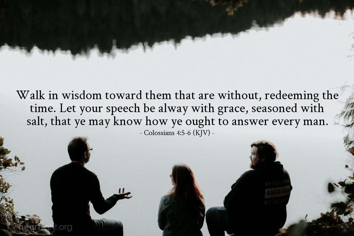 Illustration of Colossians 4:5-6 (KJV) — Walk in wisdom toward them that are without, redeeming the time. Let your speech be alway with grace, seasoned with salt, that ye may know how ye ought to answer every man.