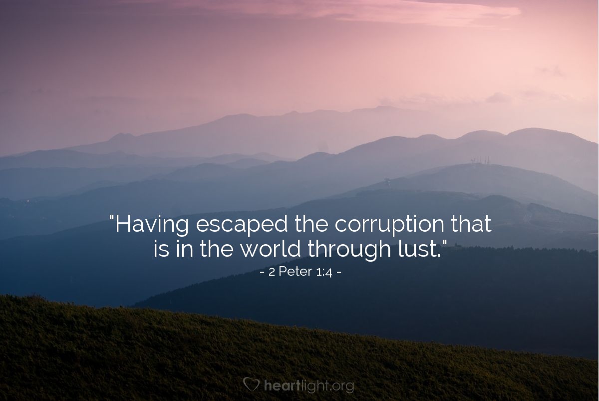 Illustration of 2 Peter 1:4 — "Having escaped the corruption that is in the world through lust."