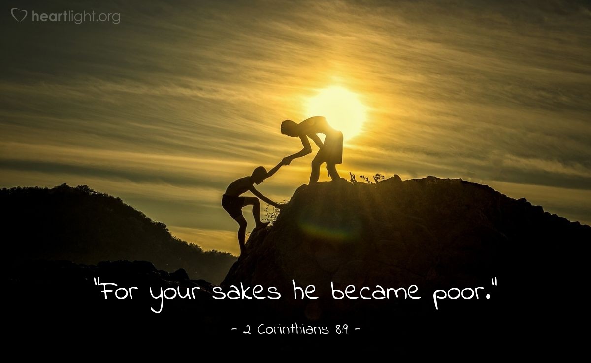 Illustration of 2 Corinthians 8:9 — "For your sakes he became poor."