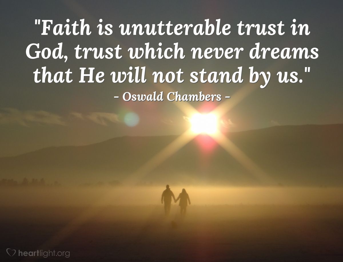 Illustration of Oswald Chambers — "Faith is unutterable trust in God, trust which never dreams that He will not stand by us."