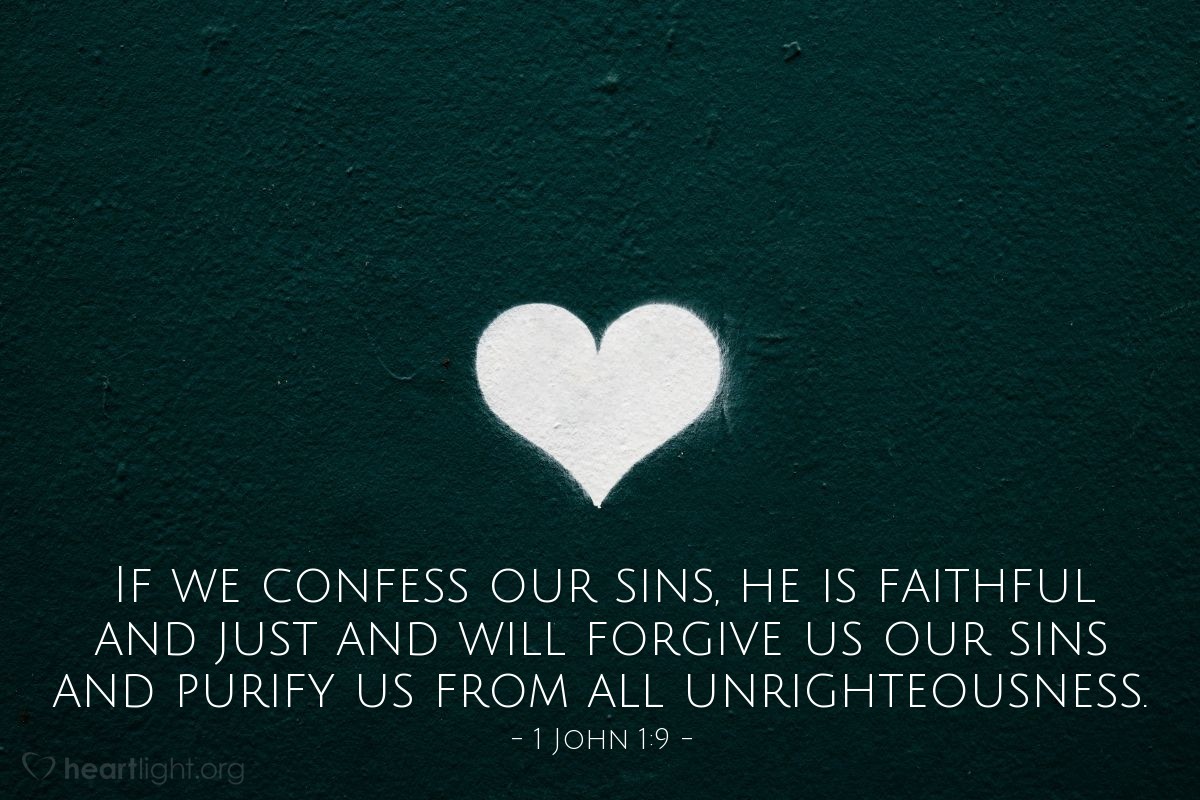 Illustration of 1 John 1:9 — If we confess our sins, he is faithful and just and will forgive us our sins and purify us from all unrighteousness.
