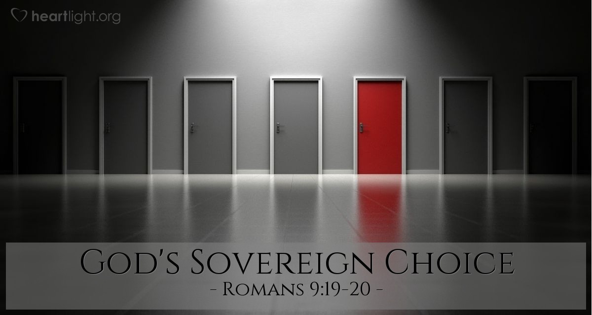 God's Sovereign Choice — Romans 9:19-20