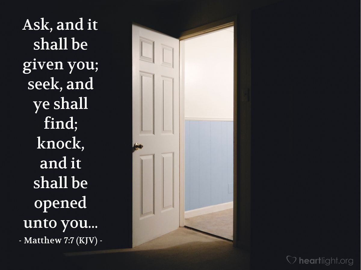 Illustration of Matthew 7:7 (KJV) — Ask, and it shall be given you; seek, and ye shall find; knock, and it shall be opened unto you...
