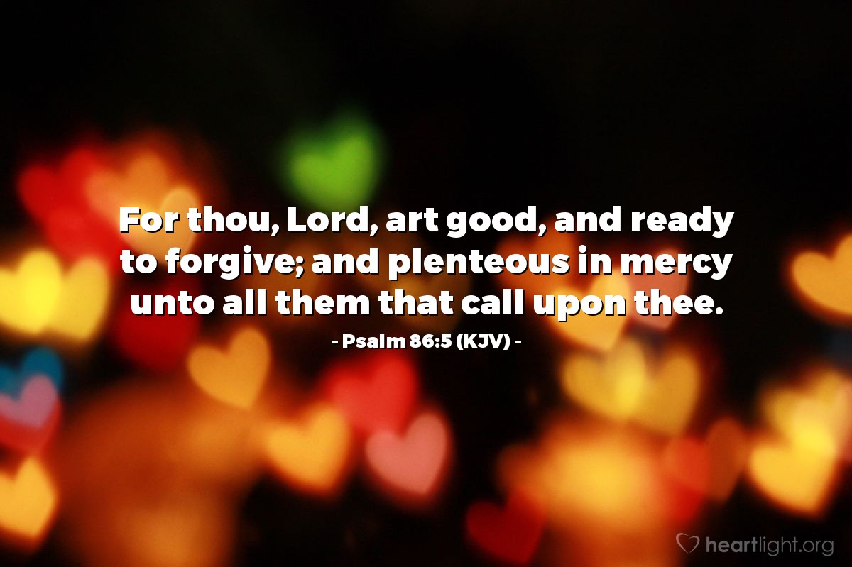 Illustration of Psalm 86:5 (KJV) — For thou, Lord, art good, and ready to forgive; and plenteous in mercy unto all them that call upon thee.